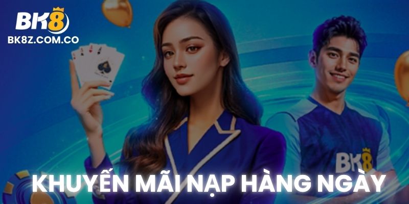 Khuyến Mãi Nạp hàng ngày tại BK8