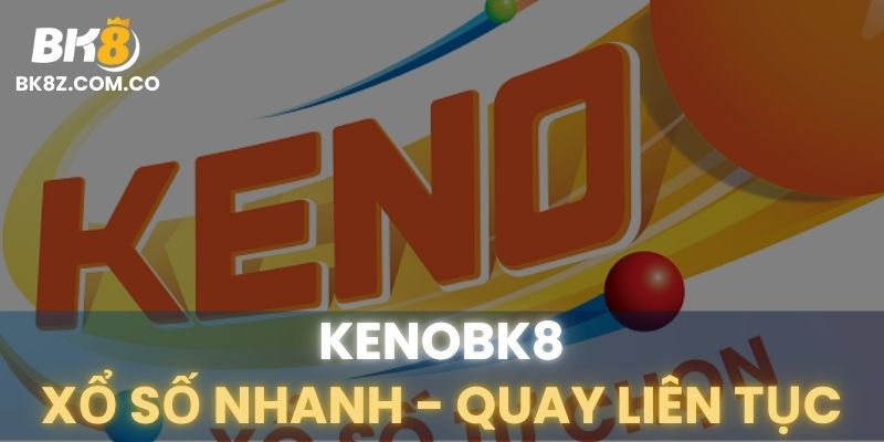 Giao diện xổ số Keno tại BK8 với vòng quay 5 phút một lần