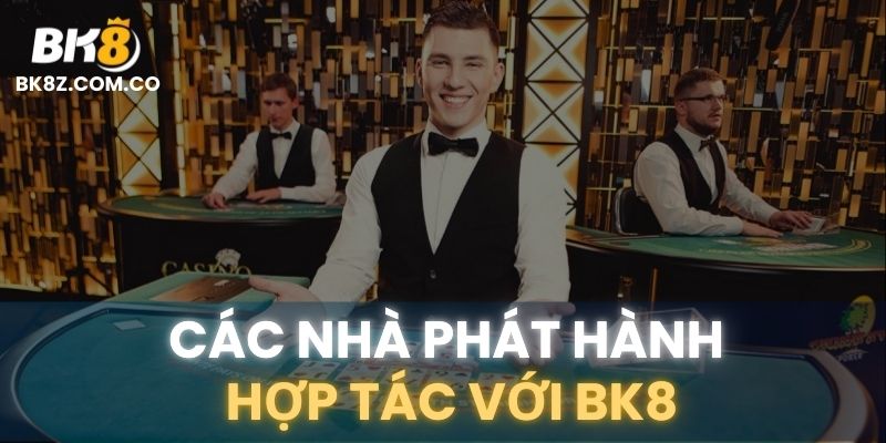 Các nhà phát hành CASINO hợp tác với BK8