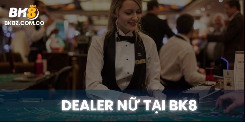 Dealer nữ tại CASINO BK8