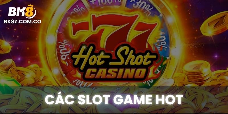 Danh sách game slot hot nhất tại BK8 với tỷ lệ thắng cao và đồ họa đẹp