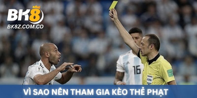 Vì sao bạn nên tham gia kèo thẻ phạt BK8